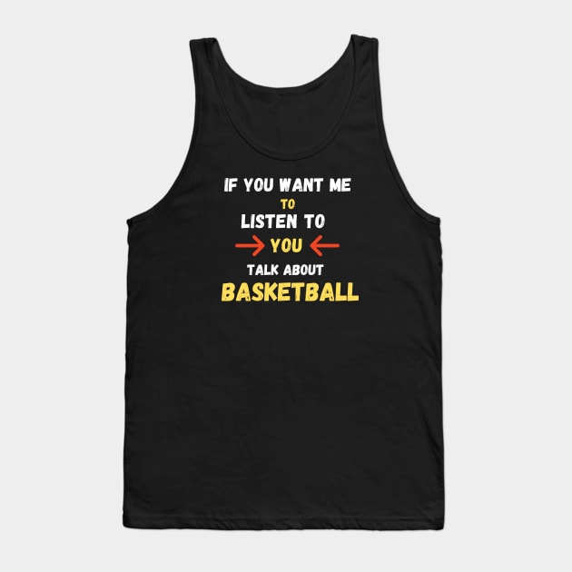 If You want me to listen to you talk about basketball Tank Top by Boga